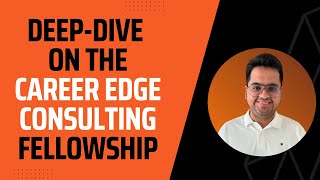 DeepDive On The Career Edge Consulting Fellowship [upl. by Nanine473]