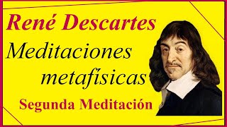 Descartes  Segunda Meditación Metafísica [upl. by Aremus312]