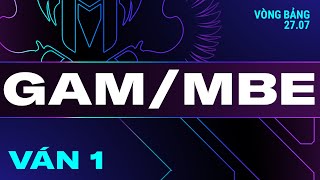 GAM vs MBE  Ván 1  VCS 2024 MÙA HÈ  Tuần 5  27072024 [upl. by Mordy]