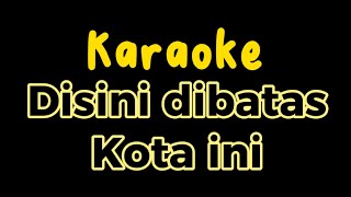 Karaoke Disini Dibatas Kota Ini  Dibatas kota ini Karaoke Pop Nostalgia karaoke Tommy J Pisa [upl. by Lenssen510]