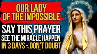 🛑OUR LADY OF THE IMPOSSIBLE  SAY THIS PRAYER SEE THE MIRACLE HAPPEN IN 3 DAYS  DON´T DOUBT [upl. by Annocahs]