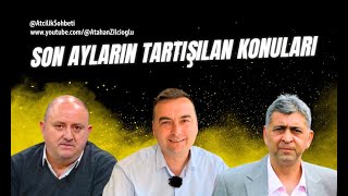 SON AYLARIN TARTIÅILAN KONULARI  31BÃ–LÃœM SAKLIBAHÃ‡EDE ATÃ‡ILIK SOHBETLERÄ° [upl. by Niko389]