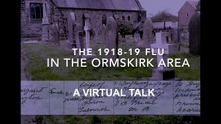 A Virtual Talk  The 191819 Flu in the Ormskirk Area [upl. by Holbrooke]