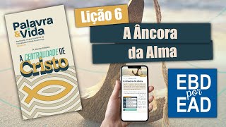 LIÇÃO 6  A Âncora da Alma REVISTA PALAVRA amp VIDA 83 [upl. by Bergman]