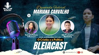 BLEIACAST  DEPUTADA MARIANA CARVALHO  TEMA O CRISTÃO E A POLÍTICA [upl. by Assecnirp]