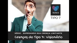 Crenças Limitantes do Tipo 7  O Visionário  Otimista [upl. by Ialokin]