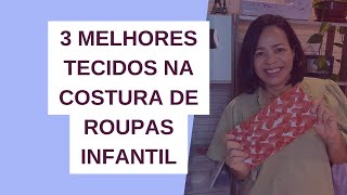 3 melhores tecidos para costurar roupas infantis [upl. by Pembroke648]