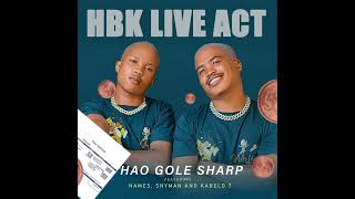 Hao Gole Sharp  HBK Live Act Ft Names Snyman amp Kabelo T [upl. by Aiuqat719]