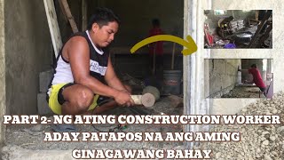 DAY 2 NG ATING CONSTRUCTION WORKER ADAY SIPAG TIAGA LANG PARA SATING BAHAY KUBO SERYE AT MINI STORE [upl. by Yenot]