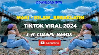 MAKI  DILAWBREAKLATINTIKTOK VIRAL 2024JR LOCSIN REMIX [upl. by Adnwahsat]