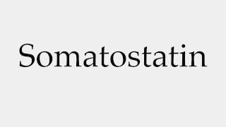 How to Pronounce Somatostatin [upl. by Yarased]