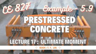 Lecture 17  Example  59  Analysis of Section  Prestressed Concrete Design  CE 827  T YLin [upl. by Niroc304]