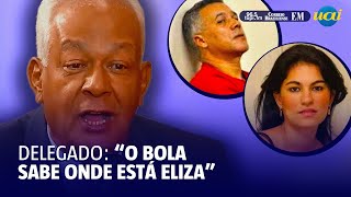 O Bola sabe onde está Eliza Samúdio diz delegado do caso [upl. by Eirtemed996]