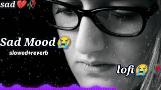 sad mood song 😭💔🥀 sad song 🥀😭💔 sad mood off song 💔🥀😭 slowed reverb [upl. by Ebonee880]