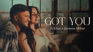 Got You  G Khan  Jasmeen Akhtar  Rukhsar  Fateh Shergill  Kulshan Sandhu  New Punjabi Song [upl. by Kus781]