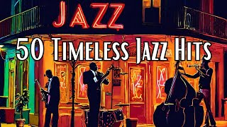 50 Timeless Jazz Hits Jazz Classics Smooth Jazz [upl. by Livvy]