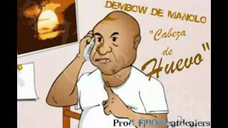 El Dembow De Manolo quotCabeza De Huevoquot Prod By FIBOBeatdealers Lol [upl. by Adlesirk]