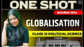 Globalisation  One Shot  Class 12 Political Science  CBSE Boards Exam 2024  Anushya Maam [upl. by Tarazi]