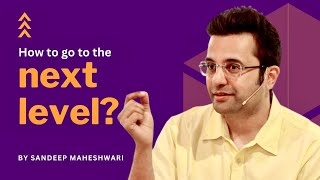 How To Go To The Next Level By Sandeep Maheshwari  Motivational Video Hindi [upl. by Natka]