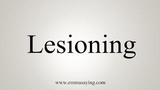 How To Say Lesioning [upl. by Moira377]