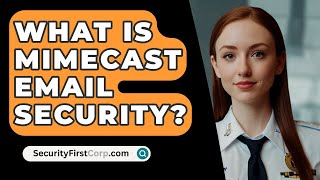 What Is MIMECAST Email Security  SecurityFirstCorpcom [upl. by Alemak]