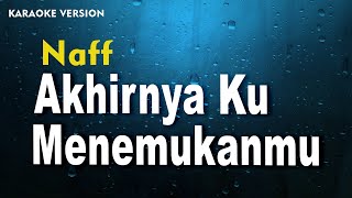 Naff  Akhirnya Ku Menemukanmu Karaoke Version [upl. by Ianteen]