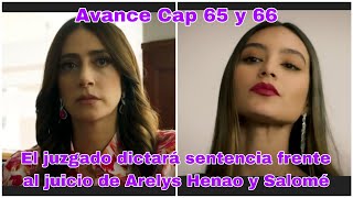 Arelys Henao 2 Capitulo 65 y 66 El juez dictará sentencia frente al juicio de Arelys Henao y Salomé [upl. by Ednew]