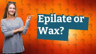 Is epilating or waxing better [upl. by Lasonde]