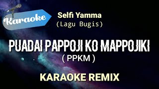 Karaoke Puadai Pappoji Ko Mappojiki DJ REMIX Selfi Yamma  Karaoke lagu bugis [upl. by Tabber]