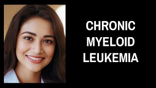 Chronic Myeloid Leukemia [upl. by Annaul56]