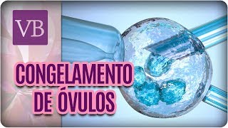 Mitos e Verdades Congelamento de Óvulos  Você Bonita 210917 [upl. by Giordano929]