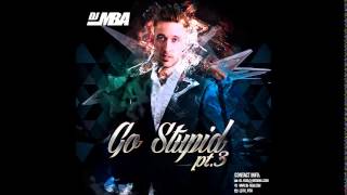 DJ MBA  GO STUPID PT3 [upl. by Kinch]