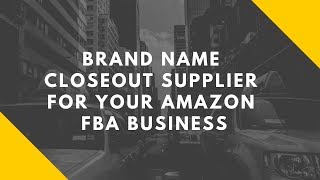 Brand Name Closeout Supplier for Your Amazon FBA Business [upl. by Lonier711]