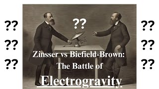 Zinsser vs Biefield Brown The Battle of Electrogravity [upl. by Nnel]