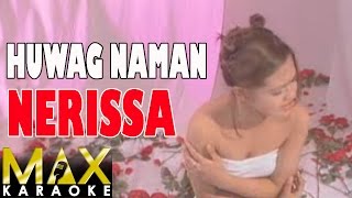 Nerissa  Huwag Naman Karaoke Version [upl. by Glori]