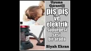 Piş Piş Sesi ve Elektirik Süpürge Sesi 3 Saat Siyah Ekran kolikbebek bebek [upl. by Haydon709]