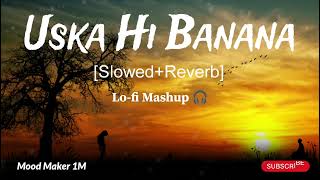 Uska Hi Banana 😌 SlowedReverb  Arjit Singh  Lofi Mashup 🎧 [upl. by Miki575]