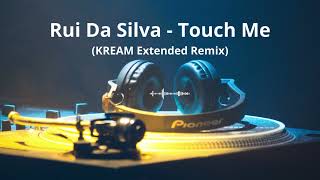 Rui Da Silva  Touch Me KREAM Remix Extended Mix [upl. by Leahcar]