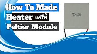 The Best Way to Make a Heater with Peltier Module [upl. by Hardan599]