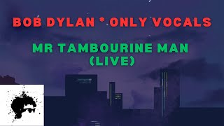 Bob Dylan  Mr Tambourine Man live  Only Vocals [upl. by Sokim]