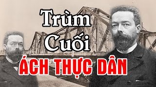 Tiểu Sử Toàn Quyền Đông Dương PAUL DOUMER – Người Kiến Tạo Hay Trùm Cuối Ách Thống Trị Thực Dân [upl. by Sherer]