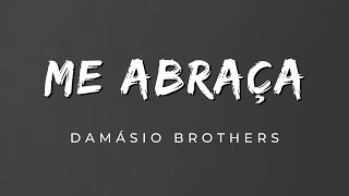 Damásio Brothers  Me Abraça Letra [upl. by Shum]