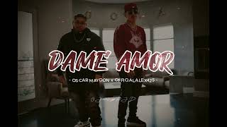 DAME AMOR quotLetraquot  Oscar Maydon x Officialalex425 [upl. by Mohn]