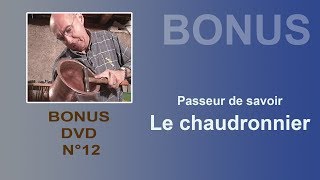 Bonus dvd 12 quotPASSEUR DE SAVOIR  LE CHAUDRONNIERquot [upl. by Jeffcott]