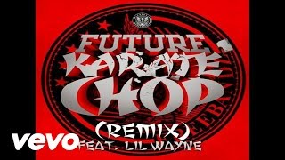 Future  Karate Chop Remix Audio ft Lil Wayne [upl. by Aday]