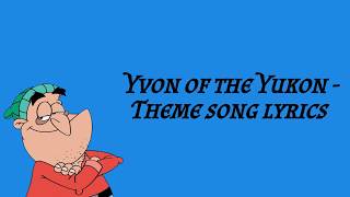 Yvon of the Yukon  Theme song  Intro lyrics [upl. by Ydnarb939]