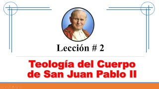 Lección 2 Teología del Cuerpo de San Juan Pablo II [upl. by Orpha355]