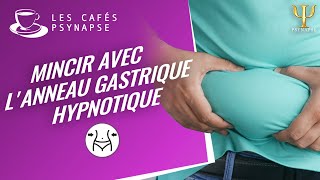 Maigrir avec lAnneau Gastrique Hypnotique  Les Cafés de PSYNAPSE [upl. by Boru990]