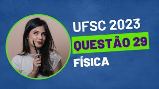 VESTIBULAR UFSC 2023  QUESTÃO 29 FÍSICA [upl. by Yendyc]