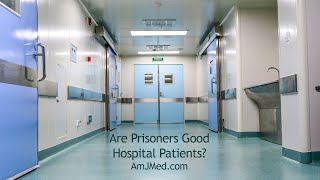 Are Prisoners Good Hospital Patients [upl. by Acinoda560]